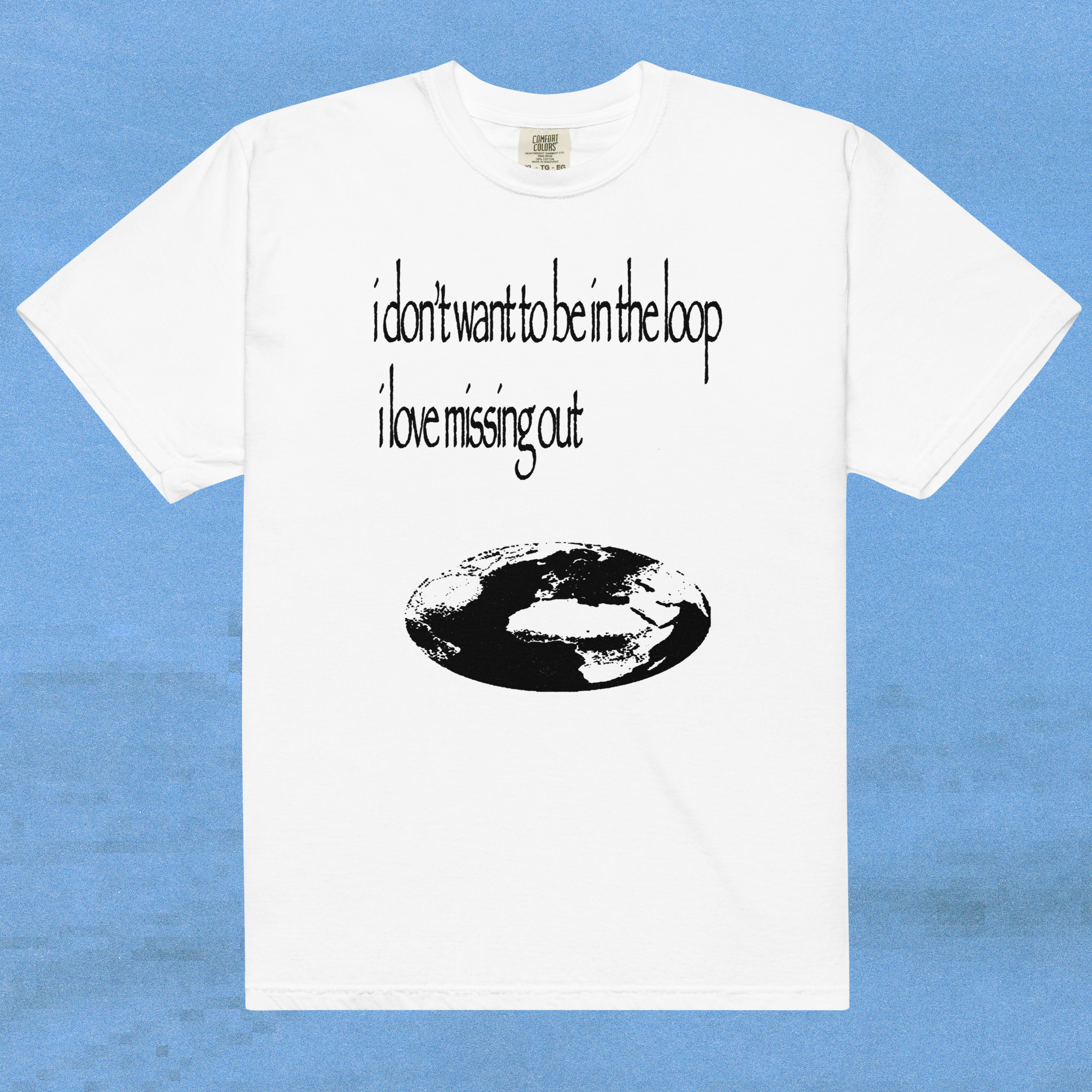 i don't want to be in the loop i love missing out - t-shirt