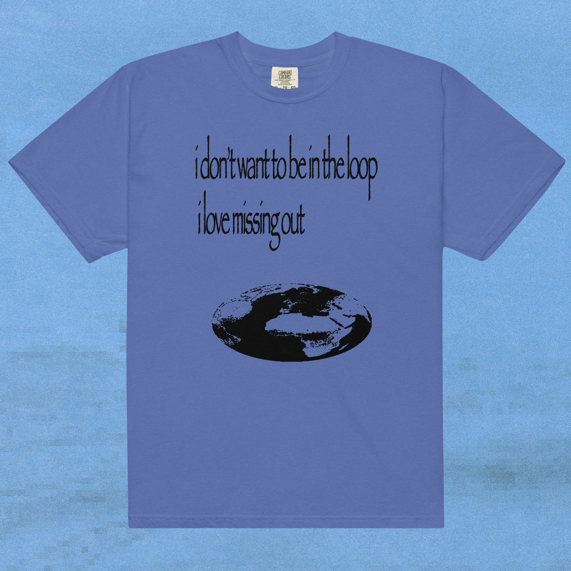 i don't want to be in the loop i love missing out - t-shirt