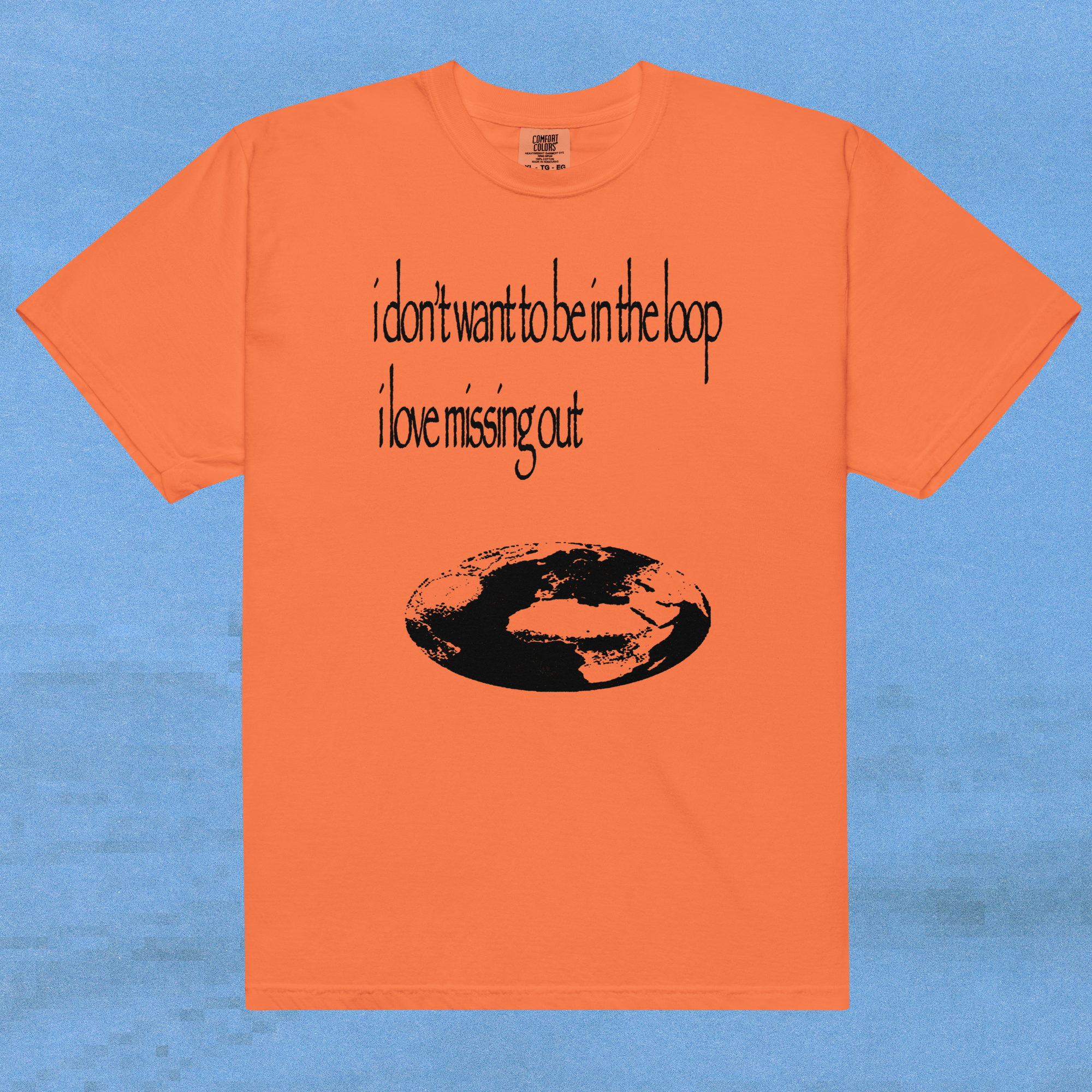 i don't want to be in the loop i love missing out - t-shirt