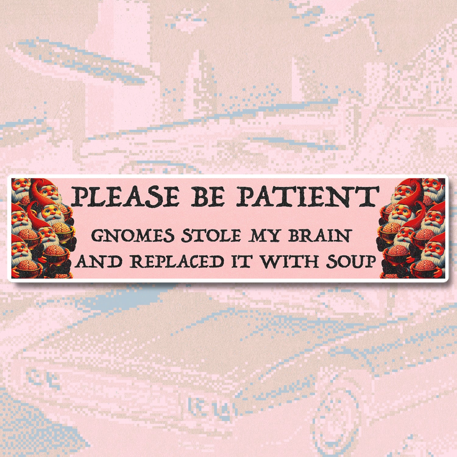 gnomes stole my brain bumper sticker