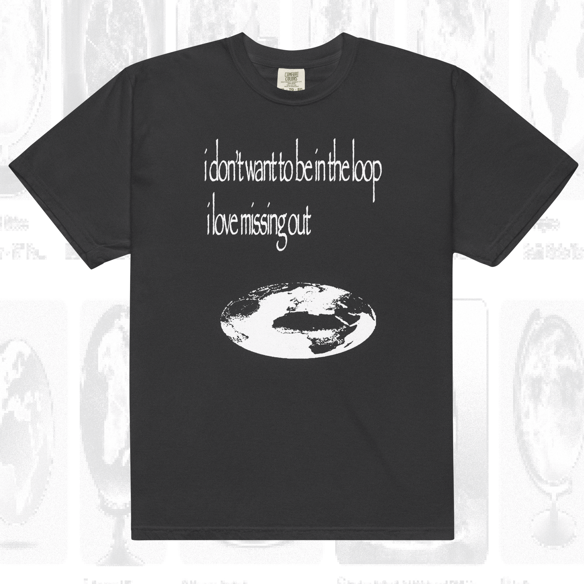 i don't want to be in the loop i love missing out - t-shirt